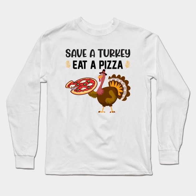 Save A Turkey Eat Pizza Long Sleeve T-Shirt by reedae